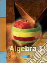 Algebra. Per le Scuole superiori. Vol. 1 libro