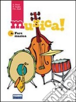 Musica! Ascolatare-Fare-Laboratorio. Per la Scuola libro