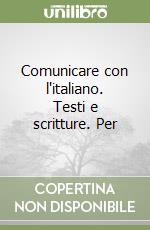 Comunicare con l'italiano. Testi e scritture. Per  libro