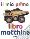 Il mio primo libro delle macchine. Ediz. illustrata libro