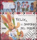 Felix e i bambini del mondo. Con gadget libro