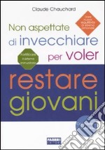 Non aspettate di invecchiare per voler restare giovani libro