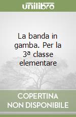 La banda in gamba. Per la 3ª classe elementare libro