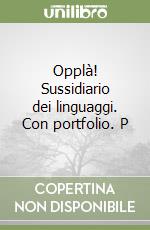 Opplà! Sussidiario dei linguaggi. Con portfolio. P libro