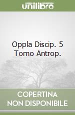 Oppla Discip. 5 Tomo Antrop. libro
