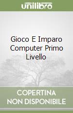 Gioco E Imparo Computer Primo Livello libro