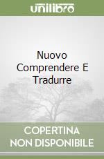 Nuovo Comprendere E Tradurre libro