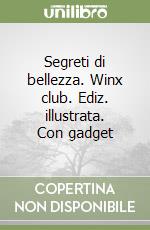 Segreti di bellezza. Winx club. Ediz. illustrata. Con gadget libro