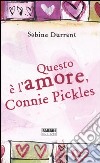 Questo è l'amore, Connie Pickles libro di Durrant Sabine