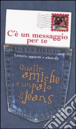 C'è un messaggio per te. Lettere, appunti e altro da Quattro amiche e un paio di jeans libro