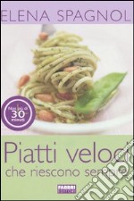 Piatti veloci che riescono sempre libro