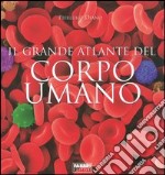 Il grande atlante del corpo umano. Ediz. illustrata