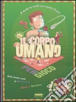 Il corpo umano per gioco. Ediz. illustrata libro