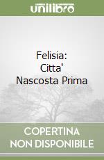 Felisia: Citta' Nascosta Prima libro