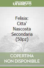 Felisia: Citta' Nascosta Secondaria (50pz) libro