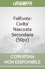 Felifonte: Civilta' Nascosta Secondaria (50pz) libro