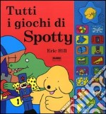 Tutti i giochi di Spotty. Ediz. illustrata. Con gadget libro