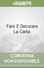 Fare E Decorare La Carta libro