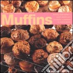 Muffins. Arrivano dall'Inghilterra questi piccoli pani, conosciuti e apprezzati in tutto il mondo libro