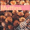 Muffins. Arrivano dall'Inghilterra questi piccoli pani, conosciuti e apprezzati in tutto il mondo libro