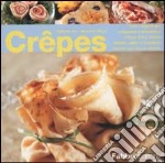 Crêpes. Tutti i segreti per preparare e presentare crêpes dolci, salate, fredde, calde o flambées, farcite con ripieni diversi libro