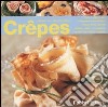 Crêpes. Tutti i segreti per preparare e presentare crêpes dolci, salate, fredde, calde o flambées, farcite con ripieni diversi libro