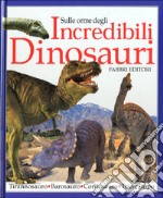 Sulle orme degli incredibili dinosauri libro