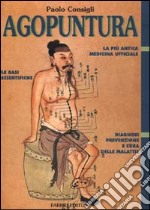 Agopuntura. La più antica medicina ufficiale. Le basi scientifiche. Diagnosi, prevenzione e cura delle malattie