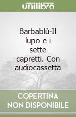 Barbablù-Il lupo e i sette capretti. Con audiocassetta libro