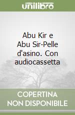 Abu Kir e Abu Sir-Pelle d'asino. Con audiocassetta libro