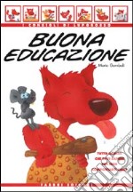 Buona educazione. Tutto quello che devi sapere per non comportarti male libro