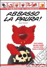 Abbasso la paura! Tutto quello che devi sapere per non avere paura a vanvera libro