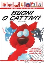 Buoni o cattivi? Alcune cose che è bene sapere prima di giudicare se stessi e gli altri libro