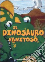 Il dinosauro vanitoso libro