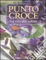 Punto croce. Sul filo del colore libro