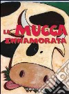 Mucca innamorata libro