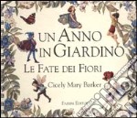 Le fate dei fiori. Un anno in giardino. Ediz. illustrata libro