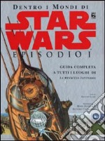 Dentro i mondi di Star wars. Episodio I. Guida completa a tutti i luoghi di La minaccia fantasma libro