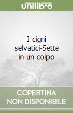 I cigni selvatici-Sette in un colpo libro