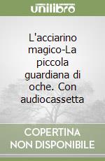 L'acciarino magico-La piccola guardiana di oche. Con audiocassetta libro