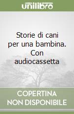 Storie di cani per una bambina. Con audiocassetta libro