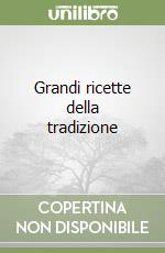 Grandi ricette della tradizione libro