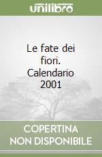 Le fate dei fiori. Calendario 2001 libro