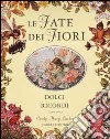 Le fate dei fiori. Dolci ricordi libro