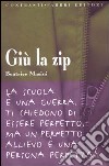 Giù la zip. La scuola è una guerra. Ti chiedono di essere perfetto. Ma un perfetto allievo è una persona perfetta? libro di Masini Beatrice