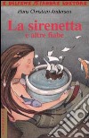 La sirenetta e altre fiabe libro