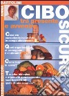 Cibo sicuro. Tra presente e avvenire libro