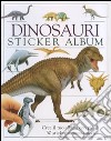 Dinosauri. Sticker album. Crea il tuo album con più di 50 sticker attacca-stacca. Ediz. illustrata libro