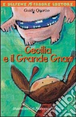 Cecilia e il Grande Gnam. Ediz. illustrata libro