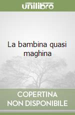 La bambina quasi maghina libro